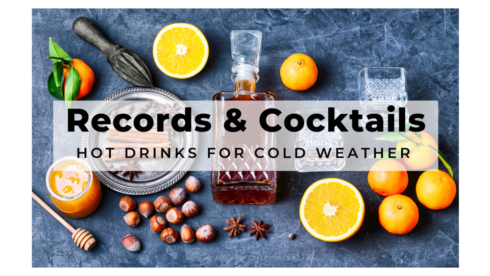 Records and Cocktails: Hot Drinks for Cold Weather